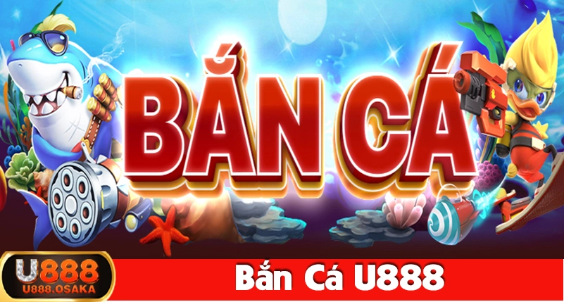 Thông tin sơ lược về bắn cá U888