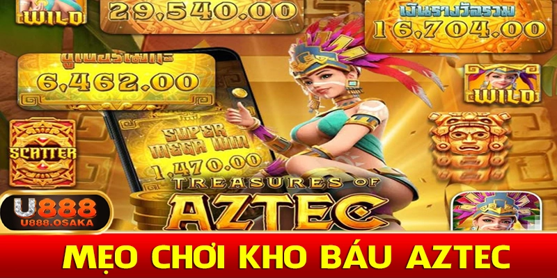 Mẹo quay slot kho báu Aztec dễ nổ hũ